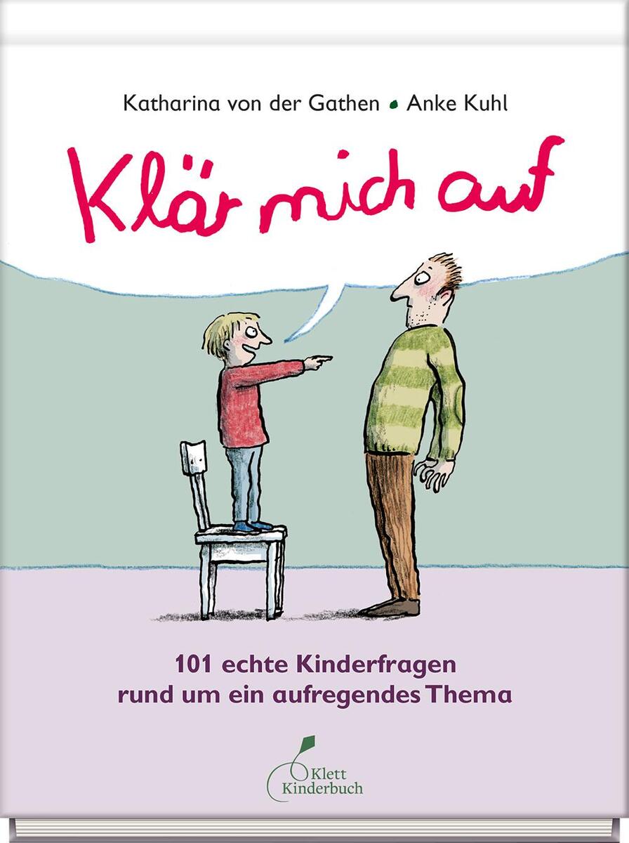 Das Bild zeigt das Buchcover von 'Klär mich auf' von Katharina von der Gathen und Anke Kuhl. Es zeigt eine bunte Illustration eines Kindes, das einem Erwachsenen eine Frage stellt. Auf dem Cover sind die Farben Rot, Grün, Weiß, Beige und Schwarz dominant. Unter dem Bild steht der Untertitel '101 echte Kinderfragen rund um ein aufregendes Thema', und unten rechts ist das Logo von Klett Kinderbuch Verlag zu sehen.