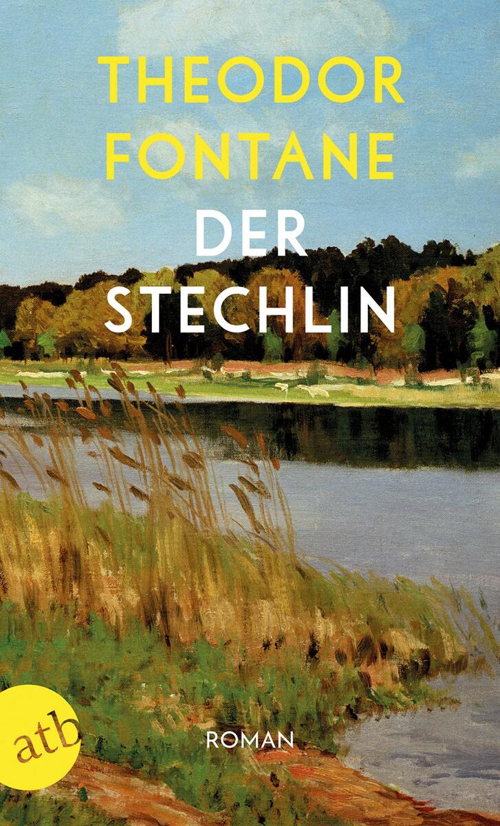 Buchcover von 'Der Stechlin' von Theodor Fontane. Es zeigt eine Landschaft mit einem See, Schilf, und Bäumen im Hintergrund. Der Himmel ist blau mit einigen Wolken. Der Titel und Autorname sind in gelber und weißer Schrift abgebildet.