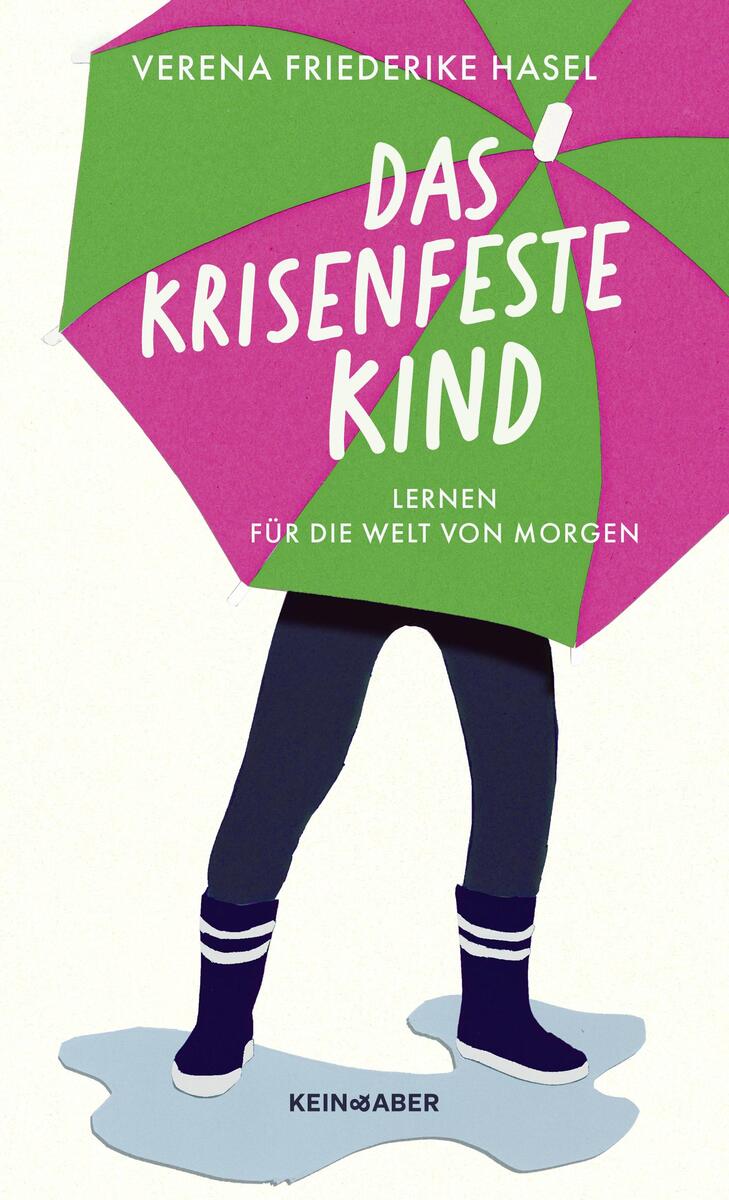Das Buchcover von 'Das krisenfeste Kind' zeigt eine Illustration eines Kindes mit einem bunten Regenschirm. Der Titel und der Autor, Verena Friederike Hasel, sind in weißer Schrift auf einem pinken und grünen Hintergrund geschrieben.