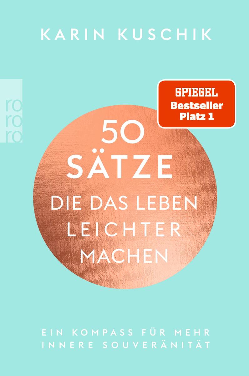 Das Buch '50 Sätze, die das Leben leichter machen' von Karin Kuschik zeigt einen türkisfarbenen Hintergrund. Der Buchtitel steht in einem orangefarbenen Kreis in der Mitte des Covers. Oben links ist das Logo 'roro' zu sehen und oben rechts ein rotes 'Spiegel Bestseller Platz 1'-Emblem.