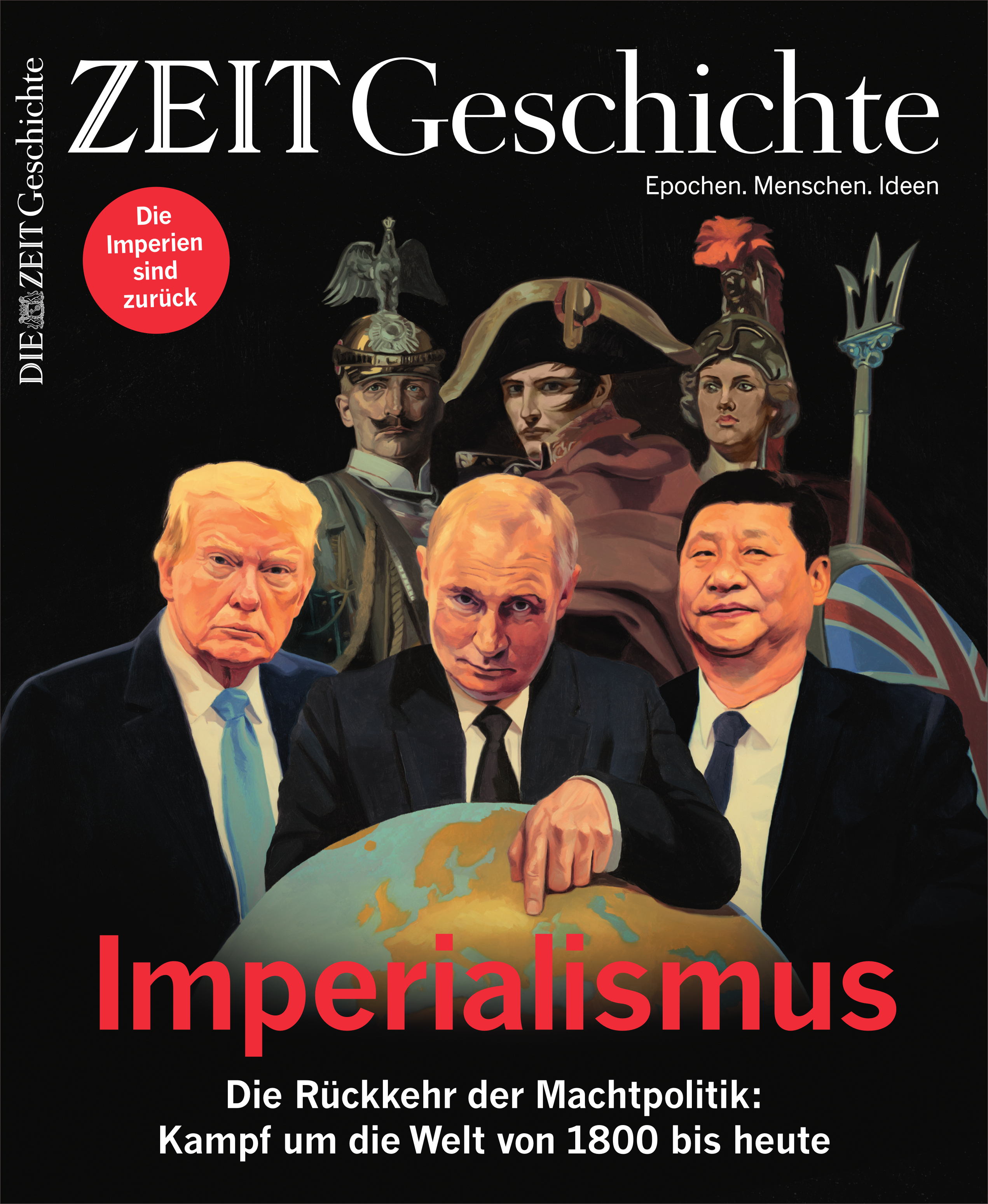 Titelbild des Magazins ZEIT Geschichte mit der Überschrift 'Imperialismus'. Zu sehen sind künstlerisch dargestellte Porträts von Donald Trump, Xi Jinping sowie historischen Militärführern und Monarchen auf dunklem Hintergrund. Der Text verweist auf die Rückkehr der Machtpolitik und den globalen Machtkampf vom 19. Jahrhundert bis heute.