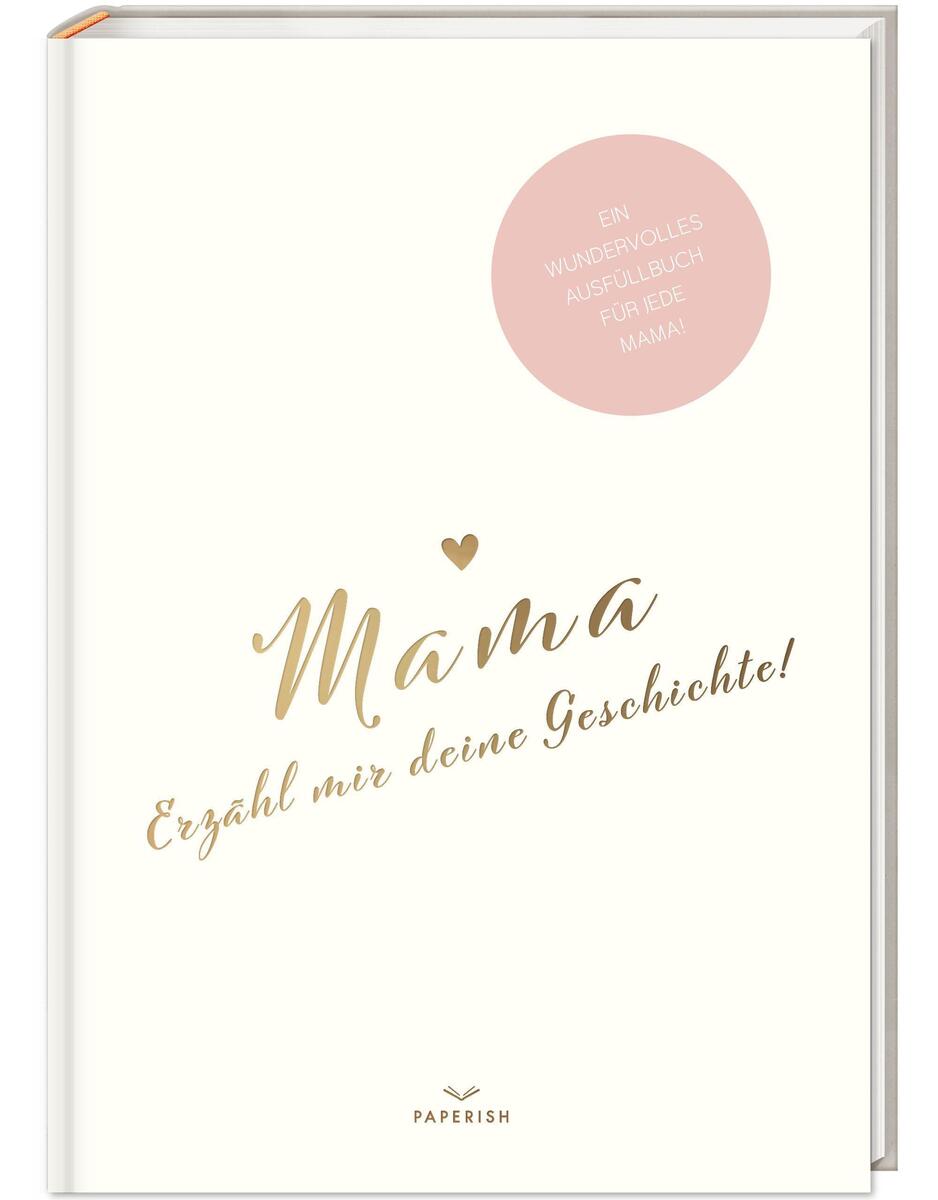 Das Produkt zeigt das Buch „Mama, erzähl mir deine Geschichte!“ auf einem hellen Hintergrund. Der Titel ist in eleganter goldener Schrift geschrieben und ein rosa Kreis enthält die Aufschrift „Ein wundervolles Ausfüllbuch für deine Mama“.