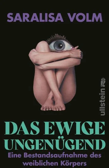 Das Buch 'Das ewige Ungenügend' von Saralisa Volm zeigt auf dem Cover einen nackten Körper mit verschränkten Armen und einem Auge als Kopf. Der Titel ist in großen grünen Buchstaben auf schwarzem Hintergrund geschrieben.